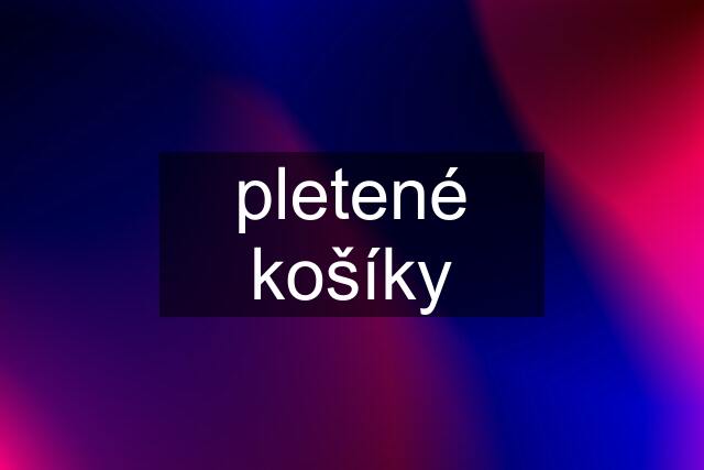 pletené košíky