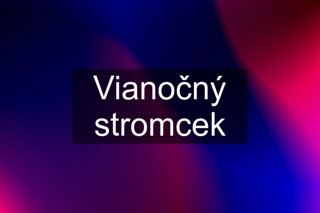 Vianočný stromcek