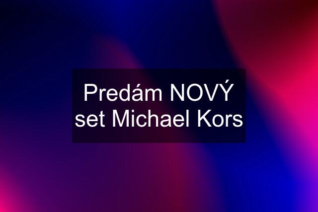 Predám NOVÝ set Michael Kors