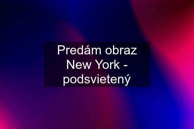 Predám obraz New York - podsvietený