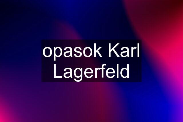 opasok Karl Lagerfeld
