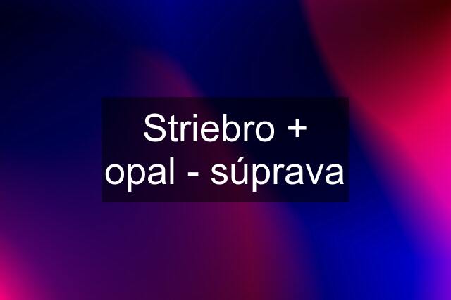 Striebro + opal - súprava