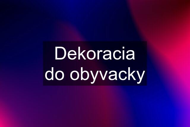 Dekoracia do obyvacky