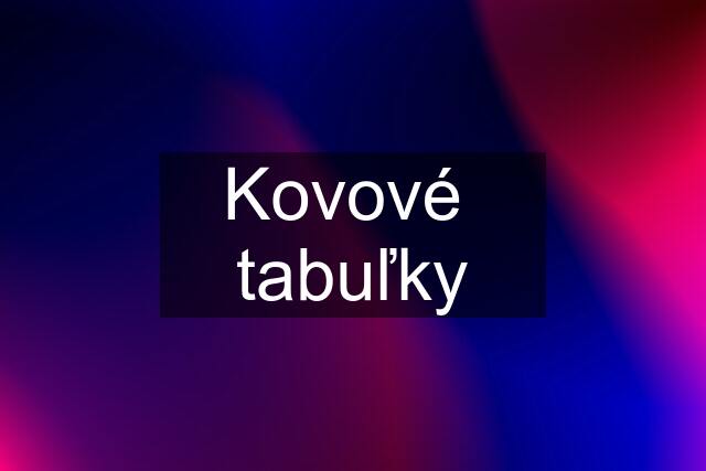 Kovové  tabuľky