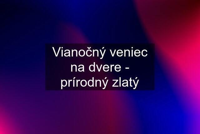 Vianočný veniec na dvere - prírodný zlatý