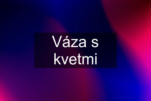 Váza s kvetmi