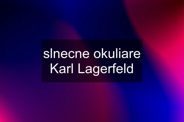 slnecne okuliare Karl Lagerfeld