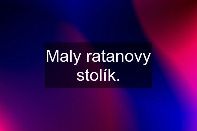 Maly ratanovy stolík.