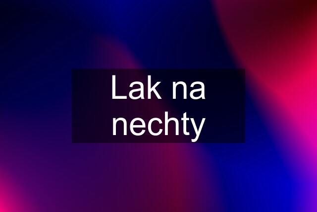 Lak na nechty