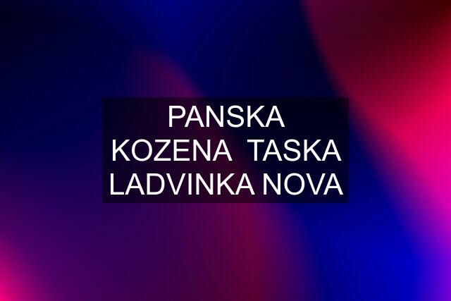 PANSKA KOZENA  TASKA LADVINKA NOVA