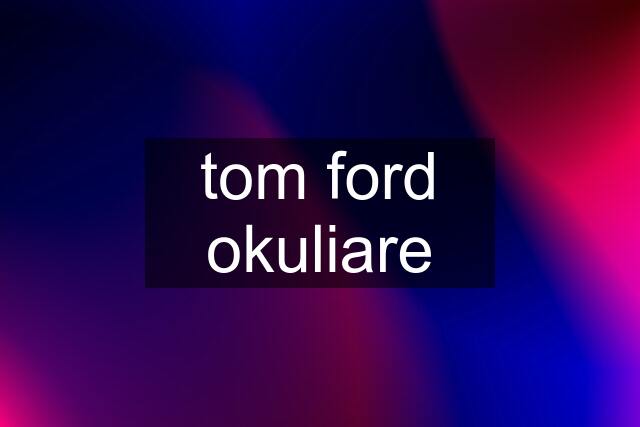 tom ford okuliare