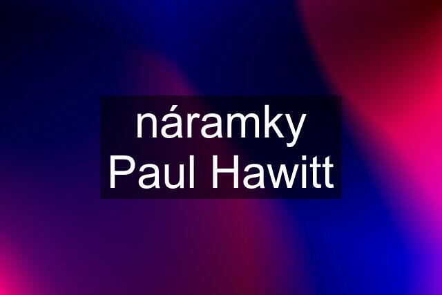 náramky Paul Hawitt