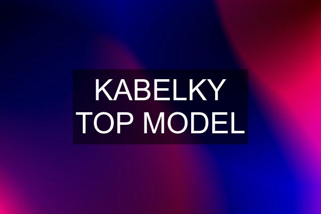 KABELKY TOP MODEL