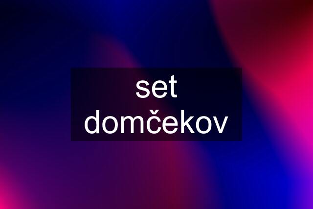 set domčekov