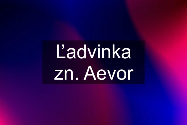 Ľadvinka zn. Aevor