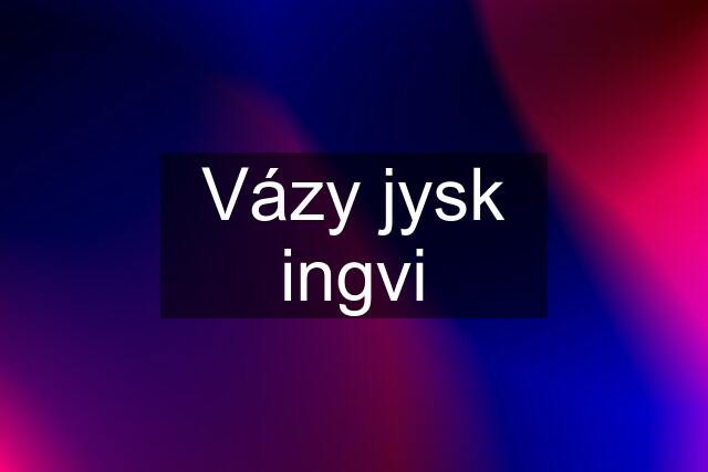 Vázy jysk ingvi