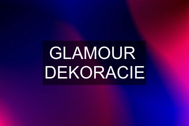 GLAMOUR  DEKORACIE