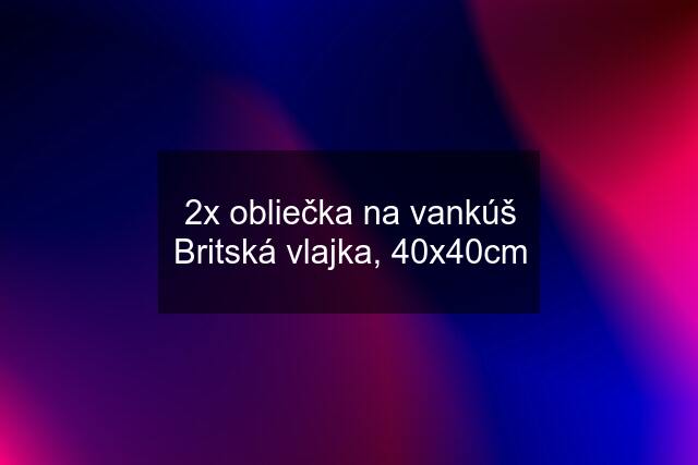 2x obliečka na vankúš Britská vlajka, 40x40cm