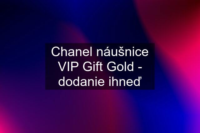 Chanel náušnice VIP Gift Gold - dodanie ihneď