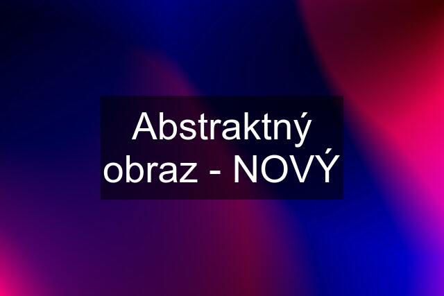 Abstraktný obraz - NOVÝ