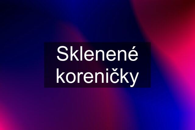 Sklenené koreničky