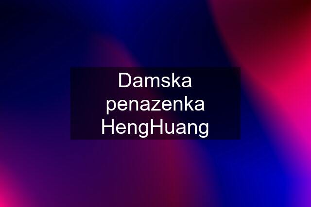 Damska penazenka HengHuang