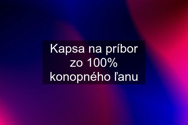 Kapsa na príbor zo 100% konopného ľanu