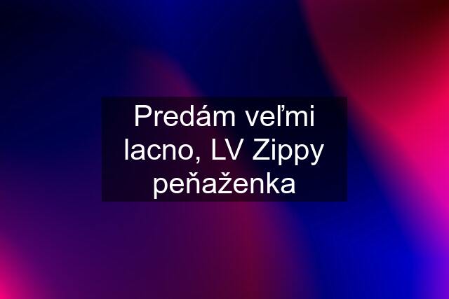 Predám veľmi lacno, LV Zippy peňaženka