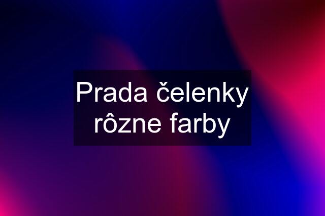 Prada čelenky rôzne farby