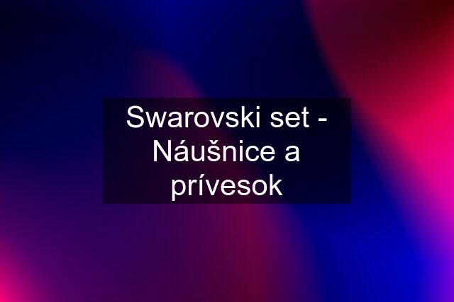 Swarovski set - Náušnice a prívesok