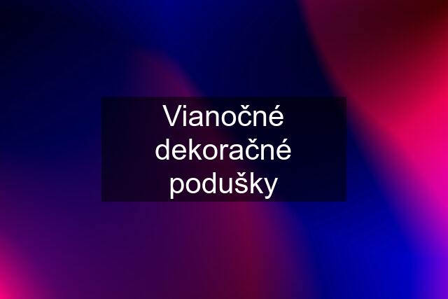 Vianočné dekoračné podušky