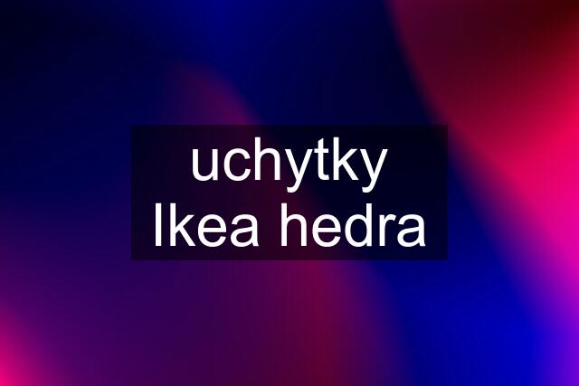 uchytky Ikea hedra