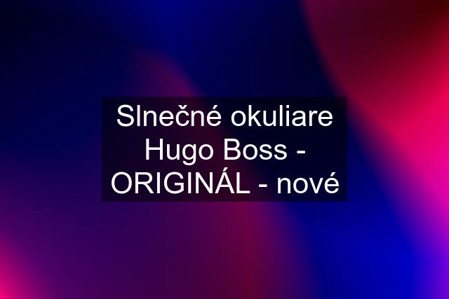 Slnečné okuliare Hugo Boss - ORIGINÁL - nové