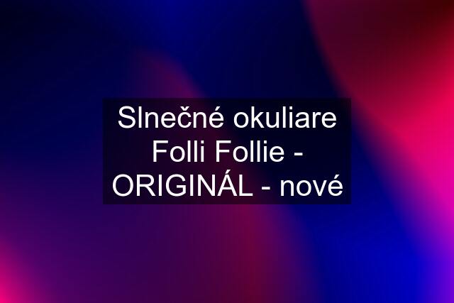 Slnečné okuliare Folli Follie - ORIGINÁL - nové