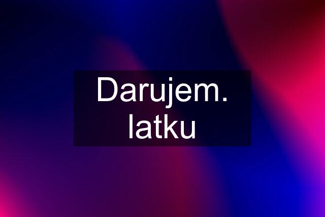 Darujem. latku