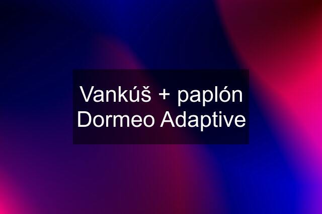 Vankúš + paplón Dormeo Adaptive