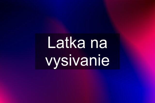 Latka na vysivanie