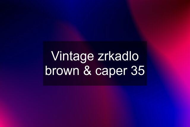 Vintage zrkadlo brown & caper 35