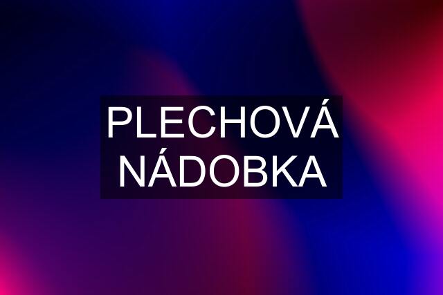 PLECHOVÁ NÁDOBKA