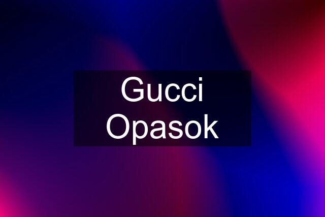 Gucci Opasok