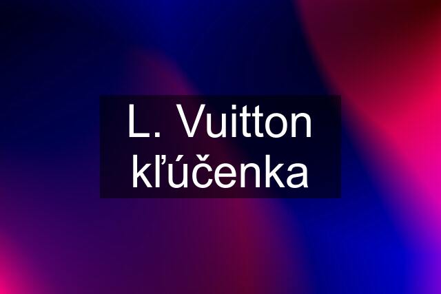 L. Vuitton kľúčenka