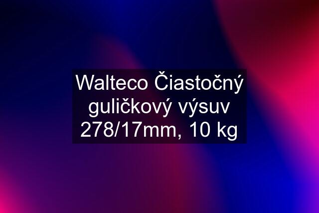 Walteco Čiastočný guličkový výsuv 278/17mm, 10 kg