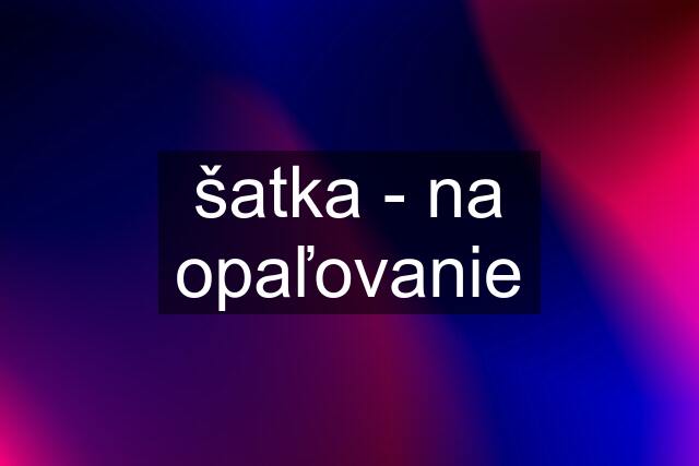 šatka - na opaľovanie