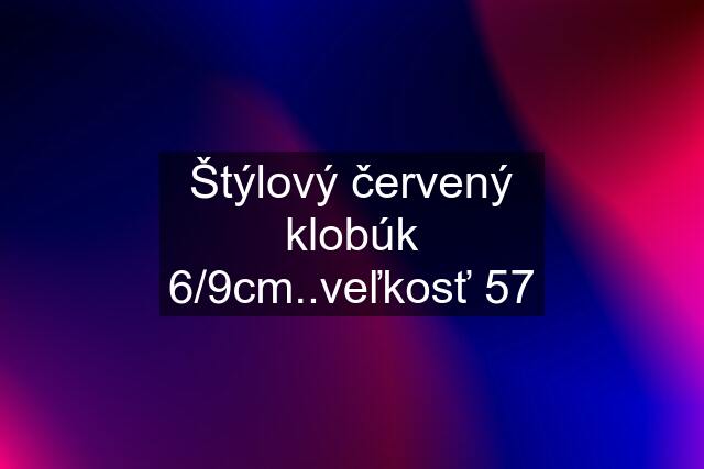 Štýlový červený klobúk 6/9cm..veľkosť 57