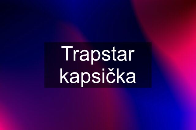 Trapstar kapsička