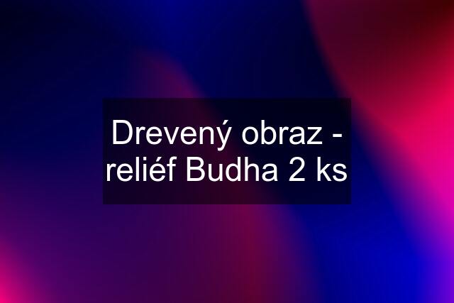 Drevený obraz - reliéf Budha 2 ks