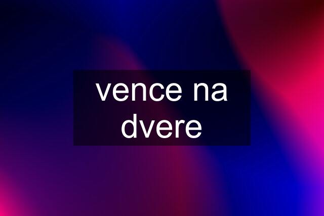 vence na dvere