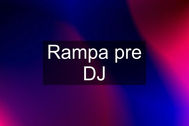 Rampa pre DJ