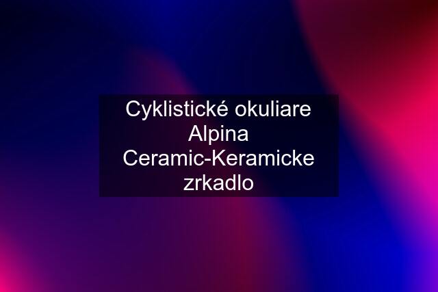 Cyklistické okuliare Alpina Ceramic-Keramicke zrkadlo