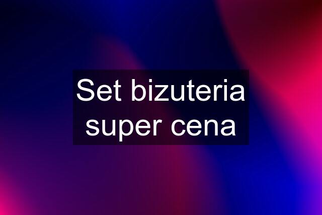 Set bizuteria super cena